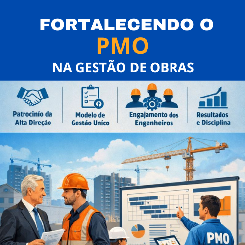 Como Fortalecer o PMO em Construtoras e Transformá-lo em um Pilar Estratégico